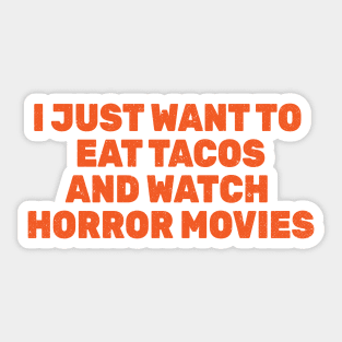 I Just Want to Eat Tacos and Watch Horror Movies Sticker